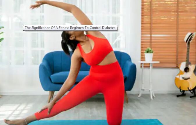 The Significance Of A Fitness Regimen To Control Diabetes
